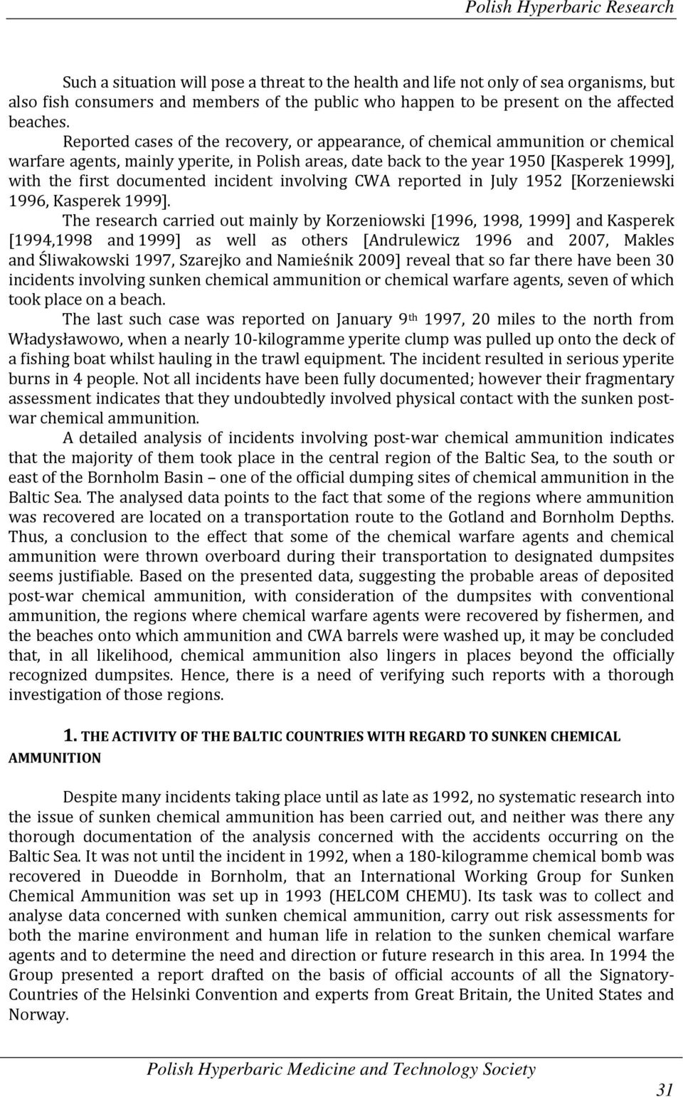 Reported cases of the recovery, or appearance, of chemical ammunition or chemical warfare agents, mainly yperite, in Polish areas, date back to the year 1950 [Kasperek 1999], with the first