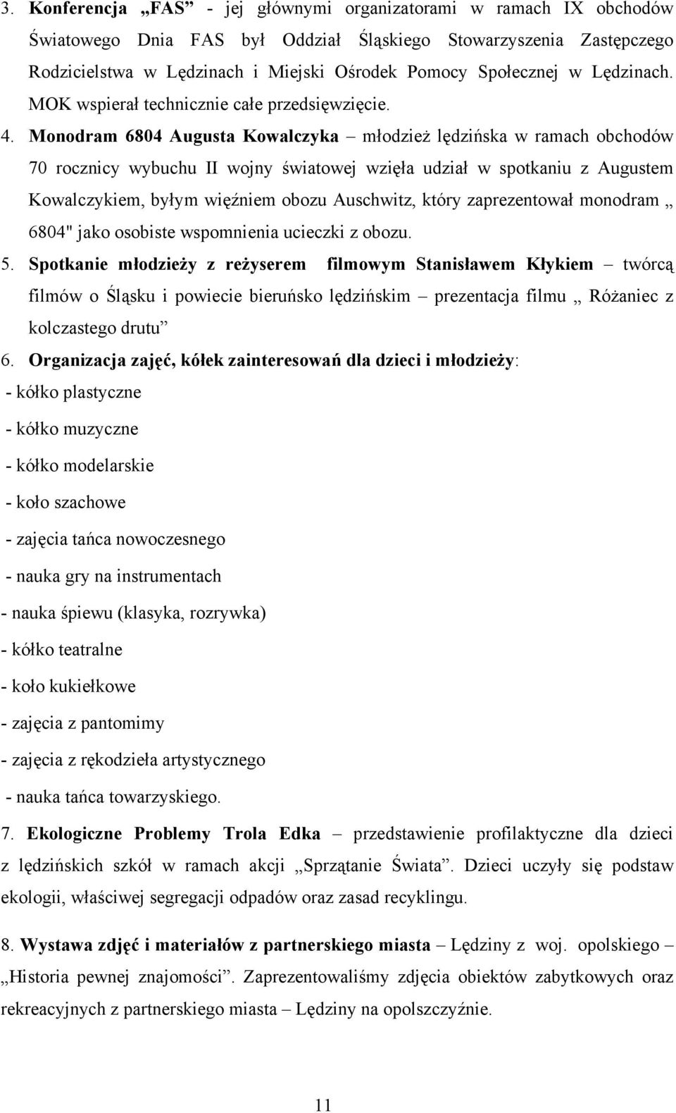 Monodram 6804 Augusta Kowalczyka młodzieŝ lędzińska w ramach obchodów 70 rocznicy wybuchu II wojny światowej wzięła udział w spotkaniu z Augustem Kowalczykiem, byłym więźniem obozu Auschwitz, który