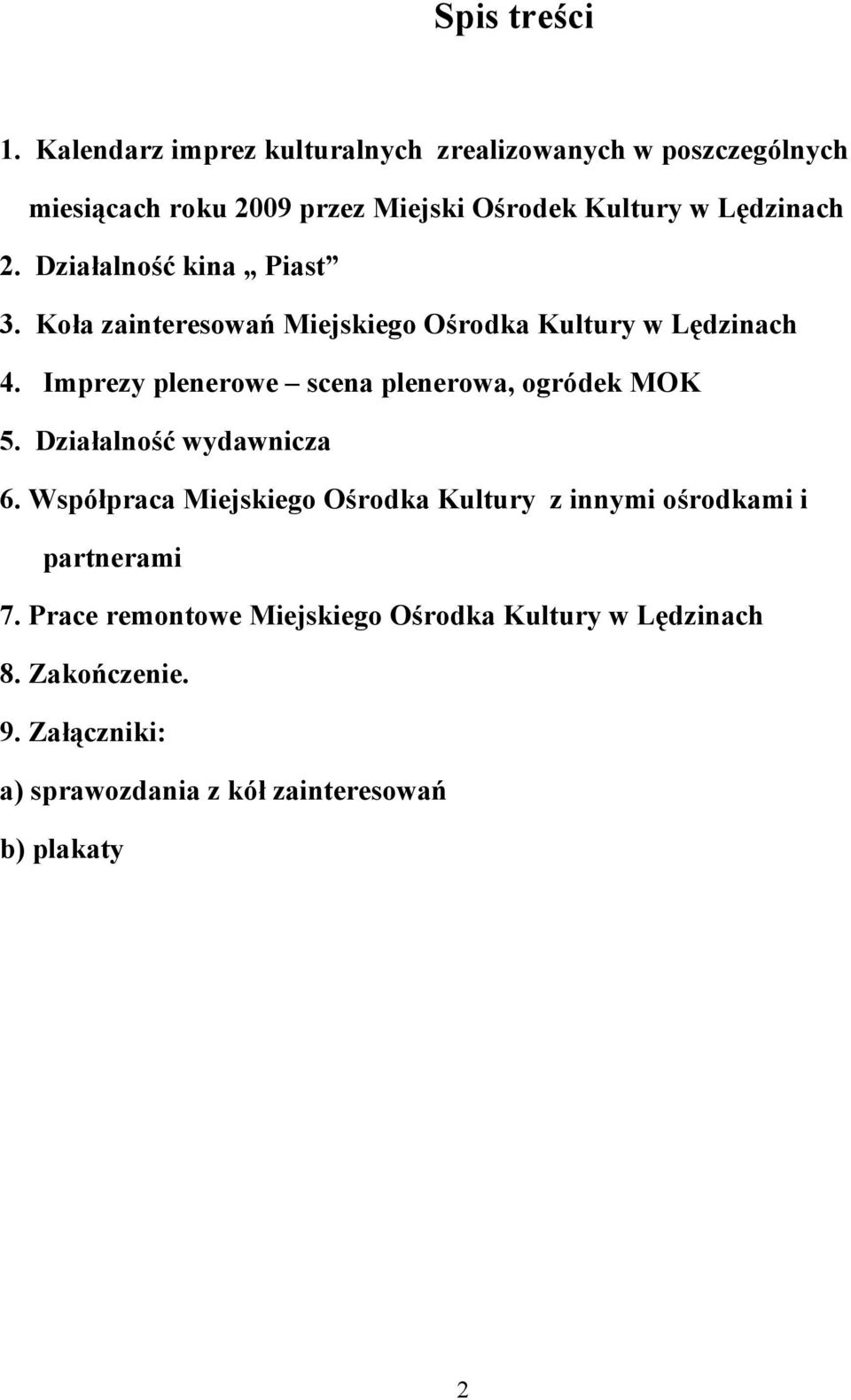 Działalność kina Piast 3. Koła zainteresowań Miejskiego Ośrodka Kultury w Lędzinach 4.