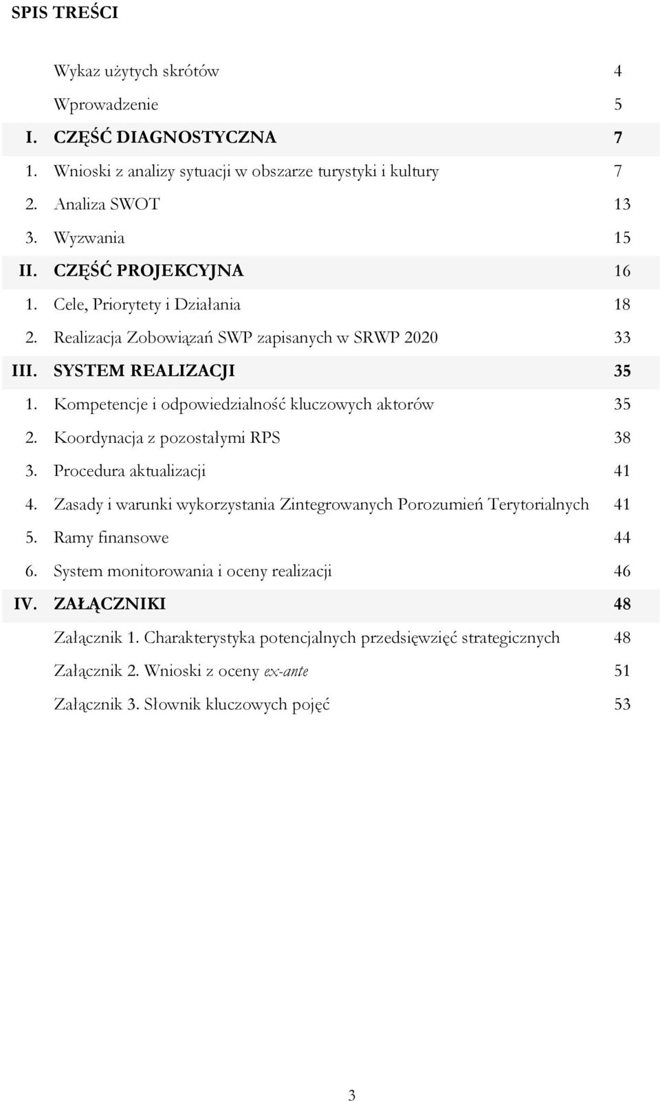 Kompetencje i odpowiedzialność kluczowych aktorów 35 2. Koordynacja z pozostałymi RPS 38 3. Procedura aktualizacji 41 4.