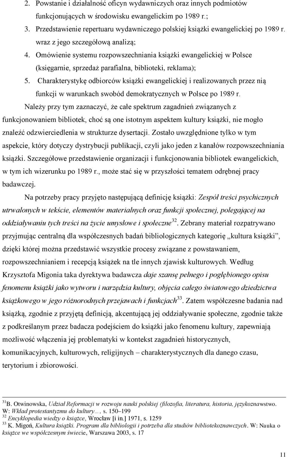 Omówienie systemu rozpowszechniania książki ewangelickiej w Polsce (księgarnie, sprzedaż parafialna, biblioteki, reklama); 5.