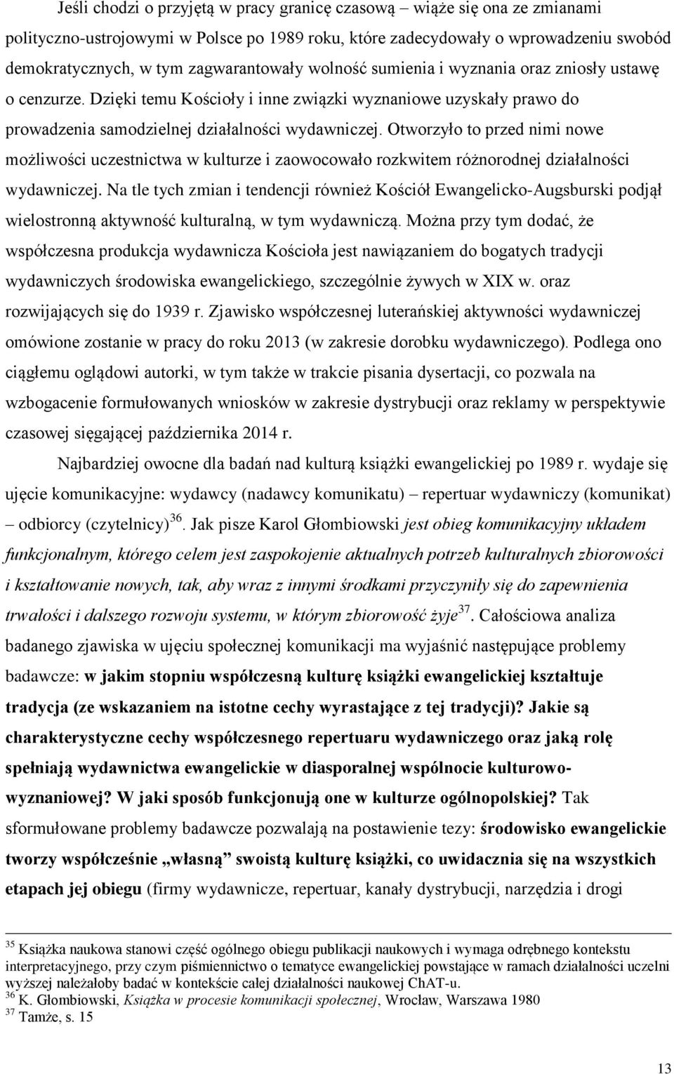 Otworzyło to przed nimi nowe możliwości uczestnictwa w kulturze i zaowocowało rozkwitem różnorodnej działalności wydawniczej.