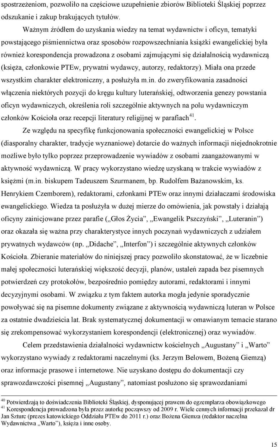 osobami zajmującymi się działalnością wydawniczą (księża, członkowie PTEw, prywatni wydawcy, autorzy, redaktorzy). Miała ona przede wszystkim charakter elektroniczny, a posłużyła m.in.