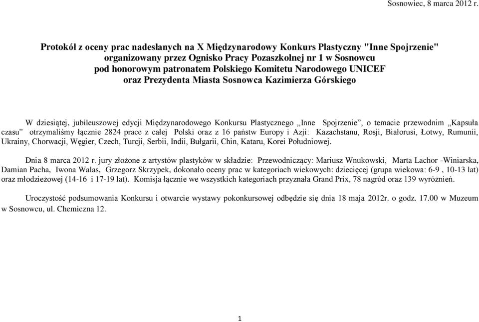 Narodowego UNICEF oraz Prezydenta Miasta Sosnowca Kazimierza Górskiego W dziesiątej, jubileuszowej edycji Międzynarodowego Konkursu Plastycznego Inne Spojrzenie, o temacie przewodnim Kapsuła czasu