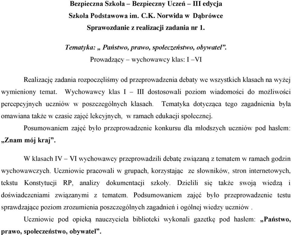 Wychowawcy klas I III dostosowali poziom wiadomości do możliwości percepcyjnych uczniów w poszczególnych klasach.