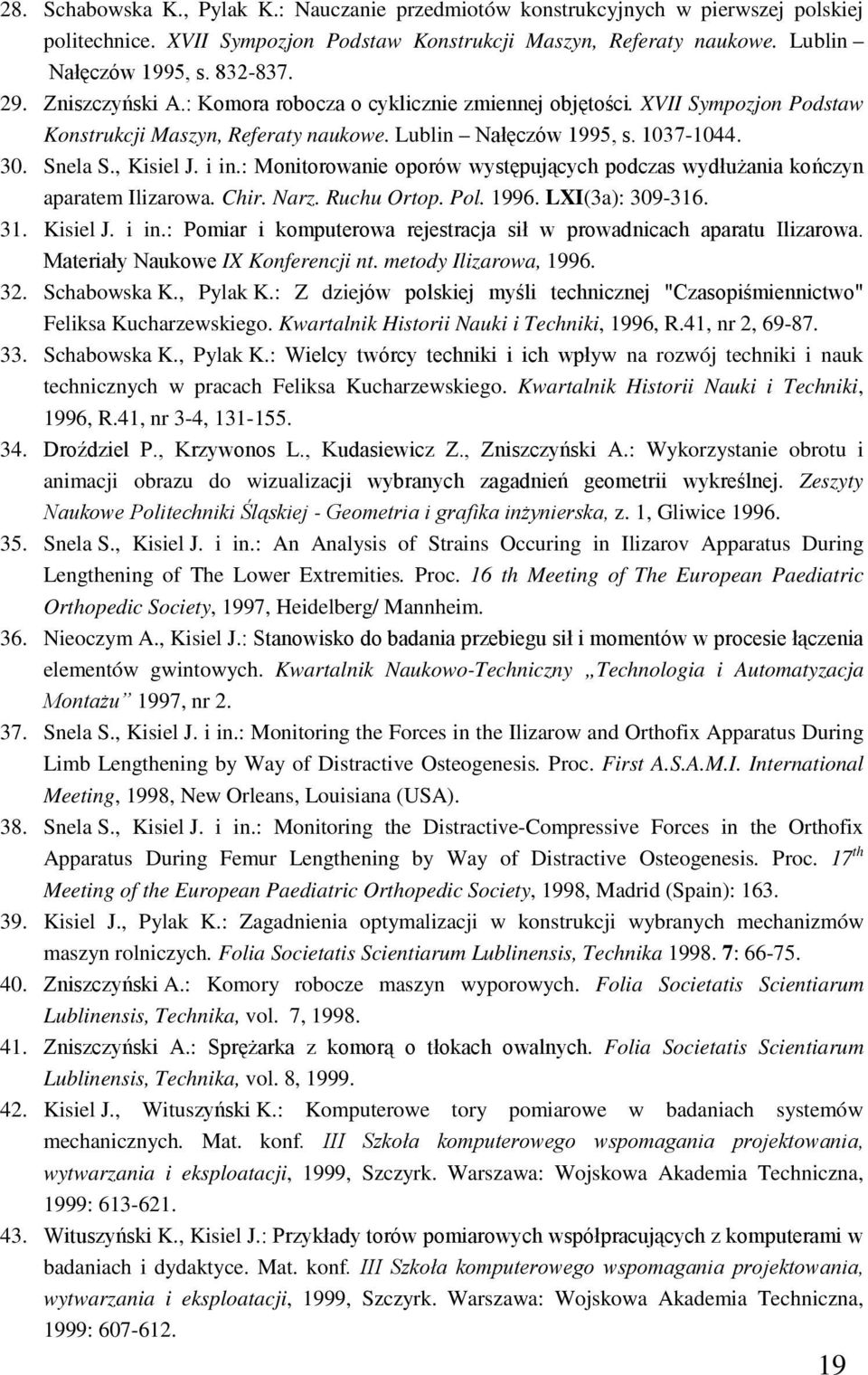 : Monitorowanie oporów występujących podczas wydłużania kończyn aparatem Ilizarowa. Chir. Narz. Ruchu Ortop. Pol. 1996. LXI(3a): 309-316. 31. Kisiel J. i in.