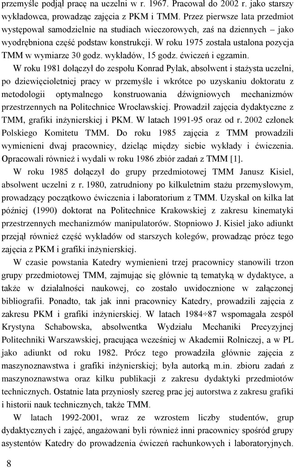 W roku 1975 została ustalona pozycja TMM w wymiarze 30 godz. wykładów, 15 godz. ćwiczeń i egzamin.