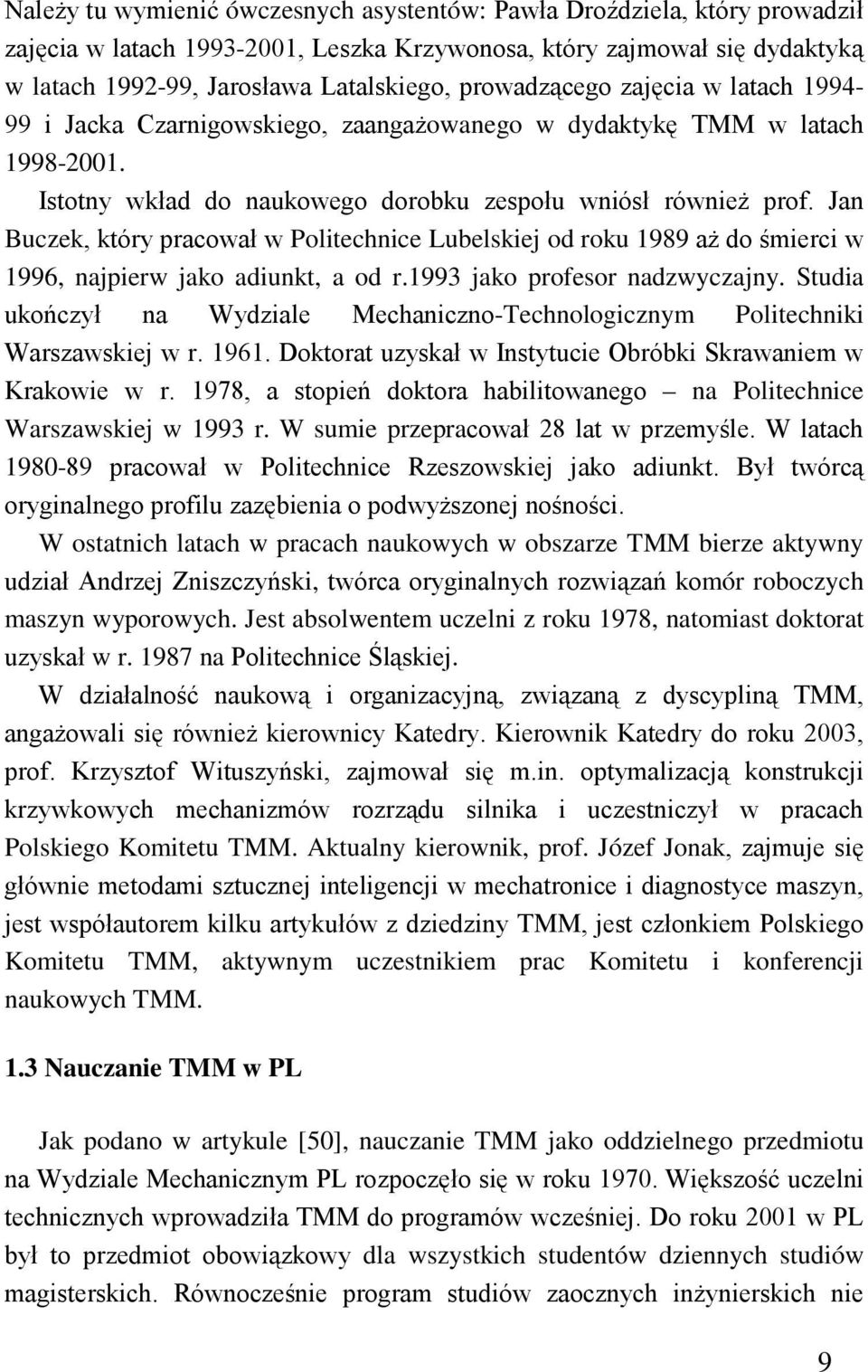 Jan Buczek, który pracował w Politechnice Lubelskiej od roku 1989 aż do śmierci w 1996, najpierw jako adiunkt, a od r.1993 jako profesor nadzwyczajny.