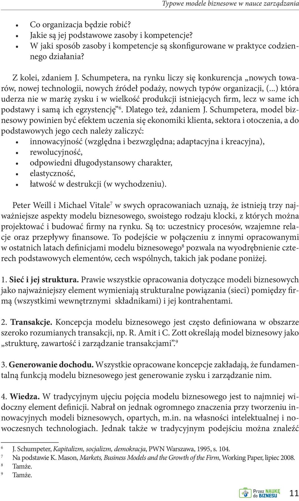 Schumpetera, na rynku liczy się konkurencja nowych towarów, nowej technologii, nowych źródeł podaży, nowych typów organizacji, (.