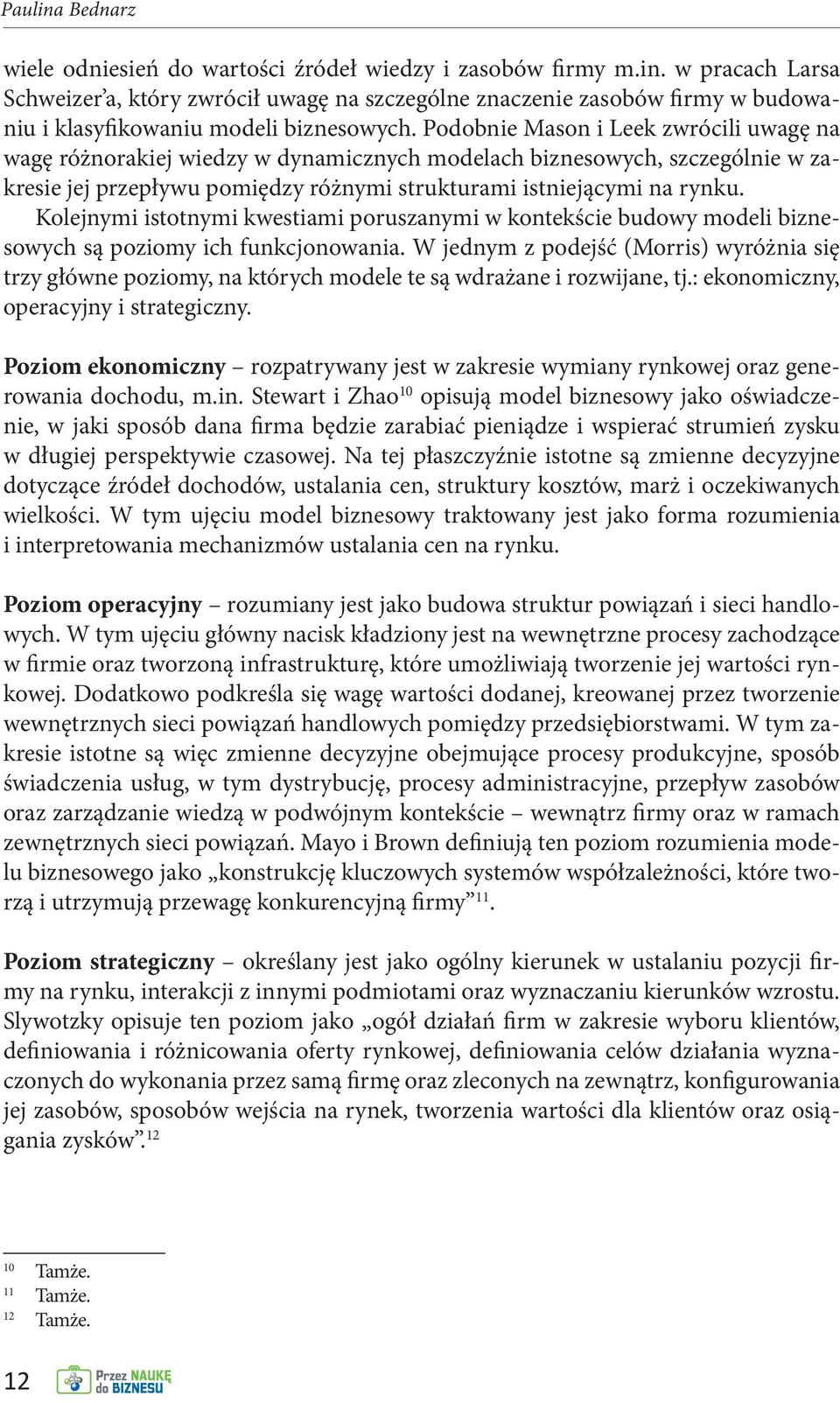 Kolejnymi istotnymi kwestiami poruszanymi w kontekście budowy modeli biznesowych są poziomy ich funkcjonowania.