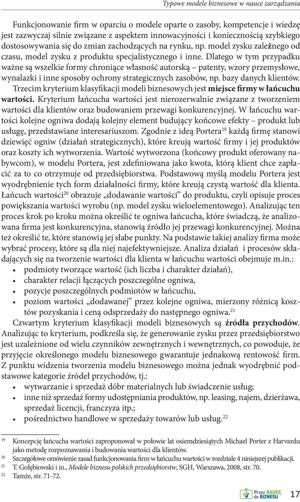 Dlatego w tym przypadku ważne są wszelkie formy chroniące własność autorską patenty, wzory przemysłowe, wynalazki i inne sposoby ochrony strategicznych zasobów, np. bazy danych klientów.