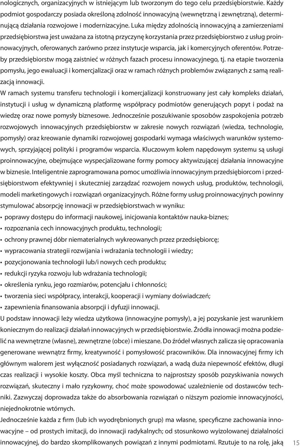 Luka między zdolnością innowacyjną a zamierzeniami przedsiębiorstwa jest uważana za istotną przyczynę korzystania przez przedsiębiorstwo z usług proinnowacyjnych, oferowanych zarówno przez instytucje