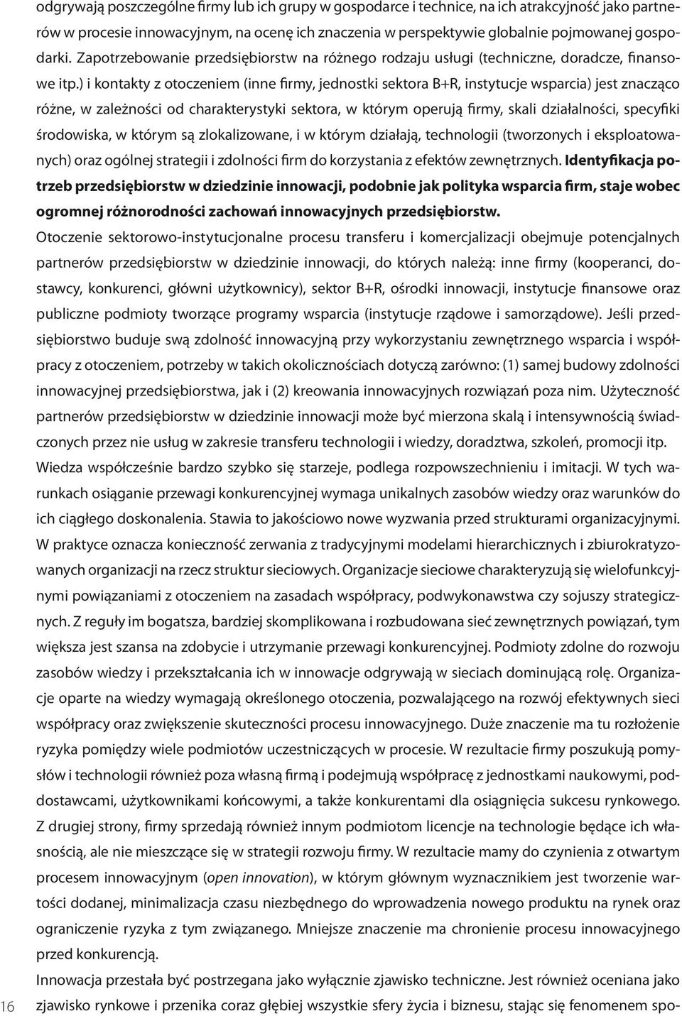 ) i kontakty z otoczeniem (inne firmy, jednostki sektora B+R, instytucje wsparcia) jest znacząco różne, w zależności od charakterystyki sektora, w którym operują firmy, skali działalności, specyfiki