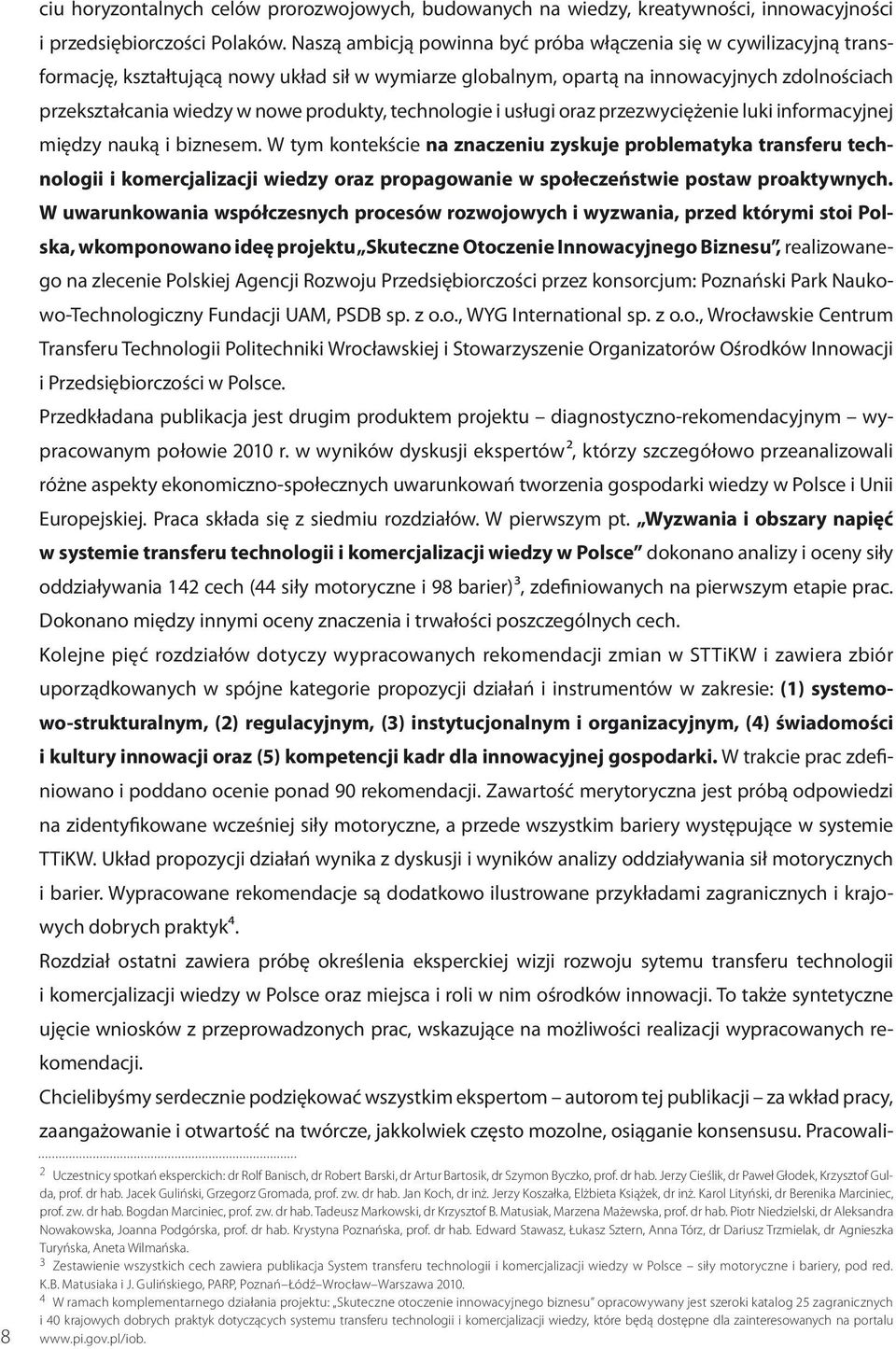 produkty, technologie i usługi oraz przezwyciężenie luki informacyjnej między nauką i biznesem.