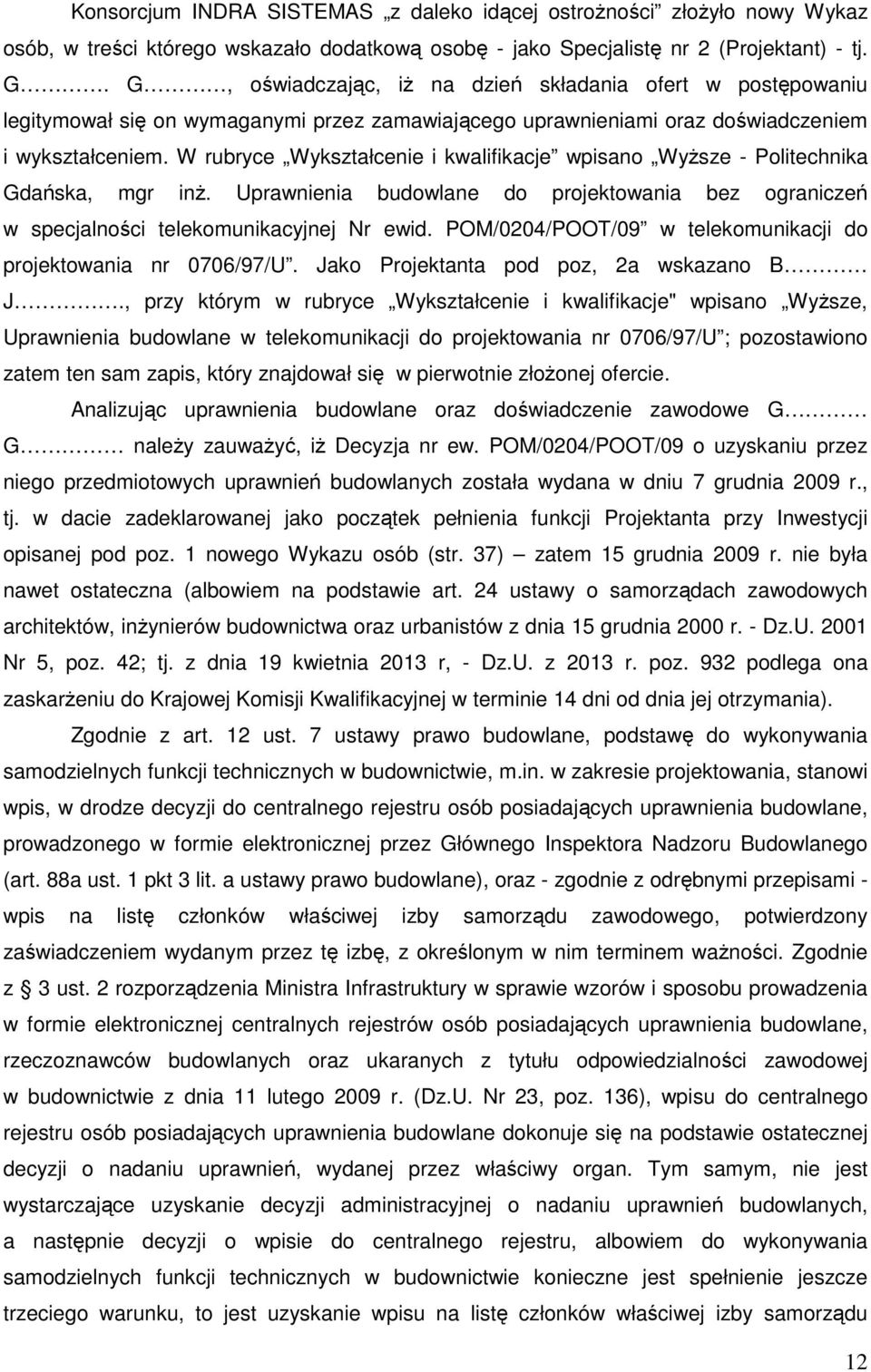 W rubryce Wykształcenie i kwalifikacje wpisano Wyższe - Politechnika Gdańska, mgr inż. Uprawnienia budowlane do projektowania bez ograniczeń w specjalności telekomunikacyjnej Nr ewid.