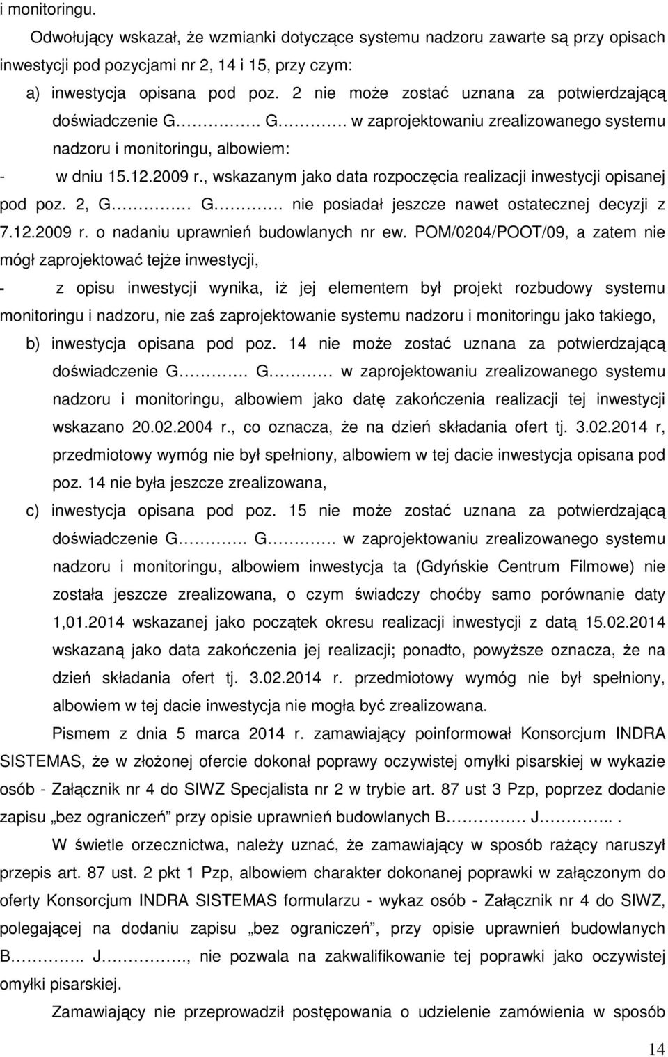 , wskazanym jako data rozpoczęcia realizacji inwestycji opisanej pod poz. 2, G G. nie posiadał jeszcze nawet ostatecznej decyzji z 7.12.2009 r. o nadaniu uprawnień budowlanych nr ew.