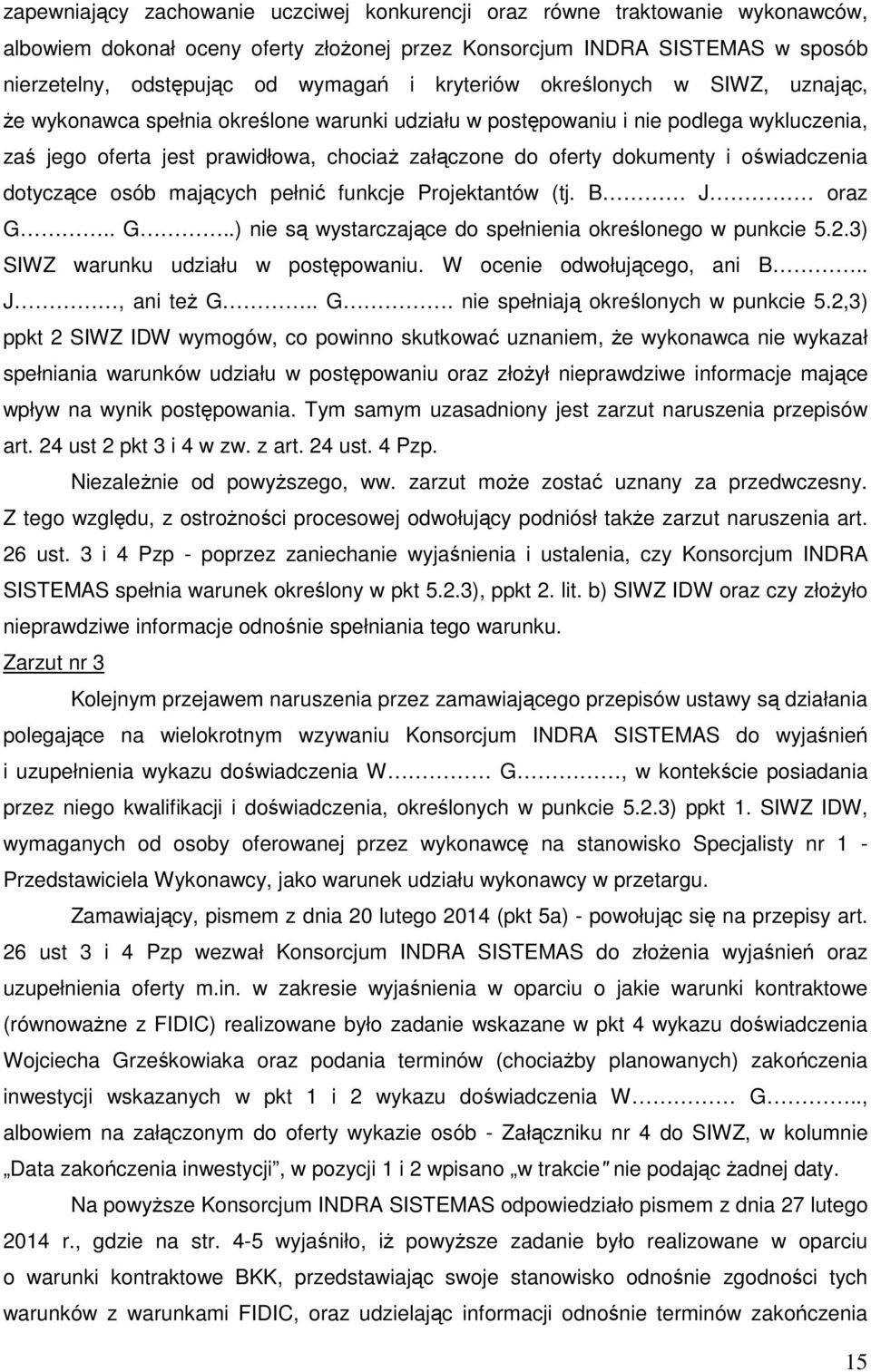 i oświadczenia dotyczące osób mających pełnić funkcje Projektantów (tj. B J oraz G.. G..) nie są wystarczające do spełnienia określonego w punkcie 5.2.3) SIWZ warunku udziału w postępowaniu.