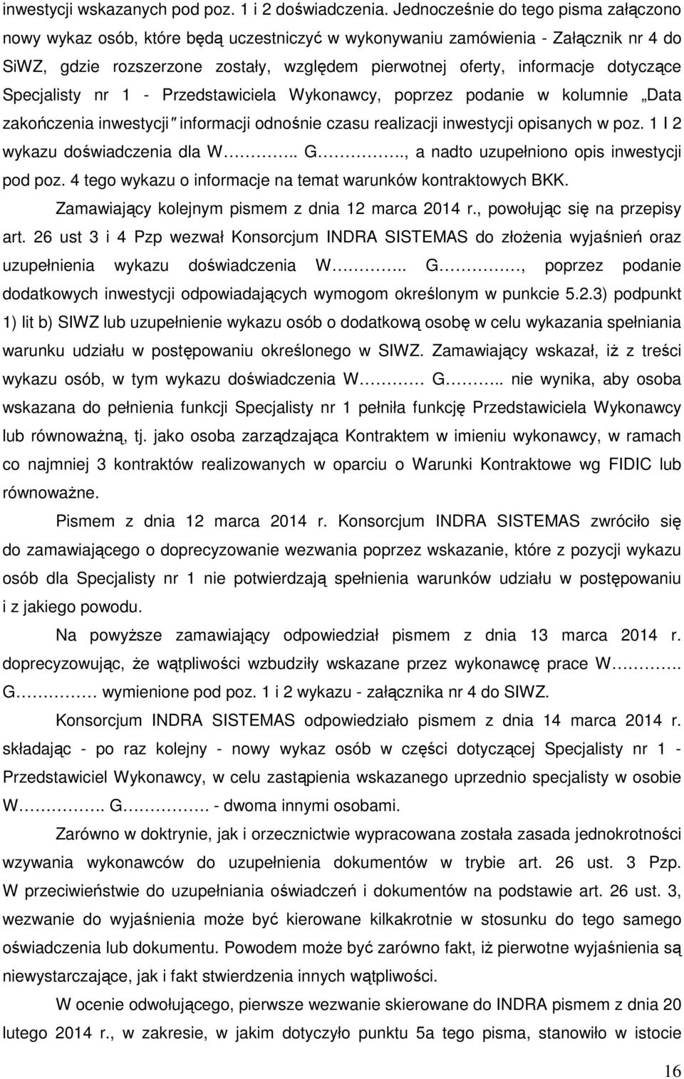 dotyczące Specjalisty nr 1 - Przedstawiciela Wykonawcy, poprzez podanie w kolumnie Data zakończenia inwestycji" informacji odnośnie czasu realizacji inwestycji opisanych w poz.