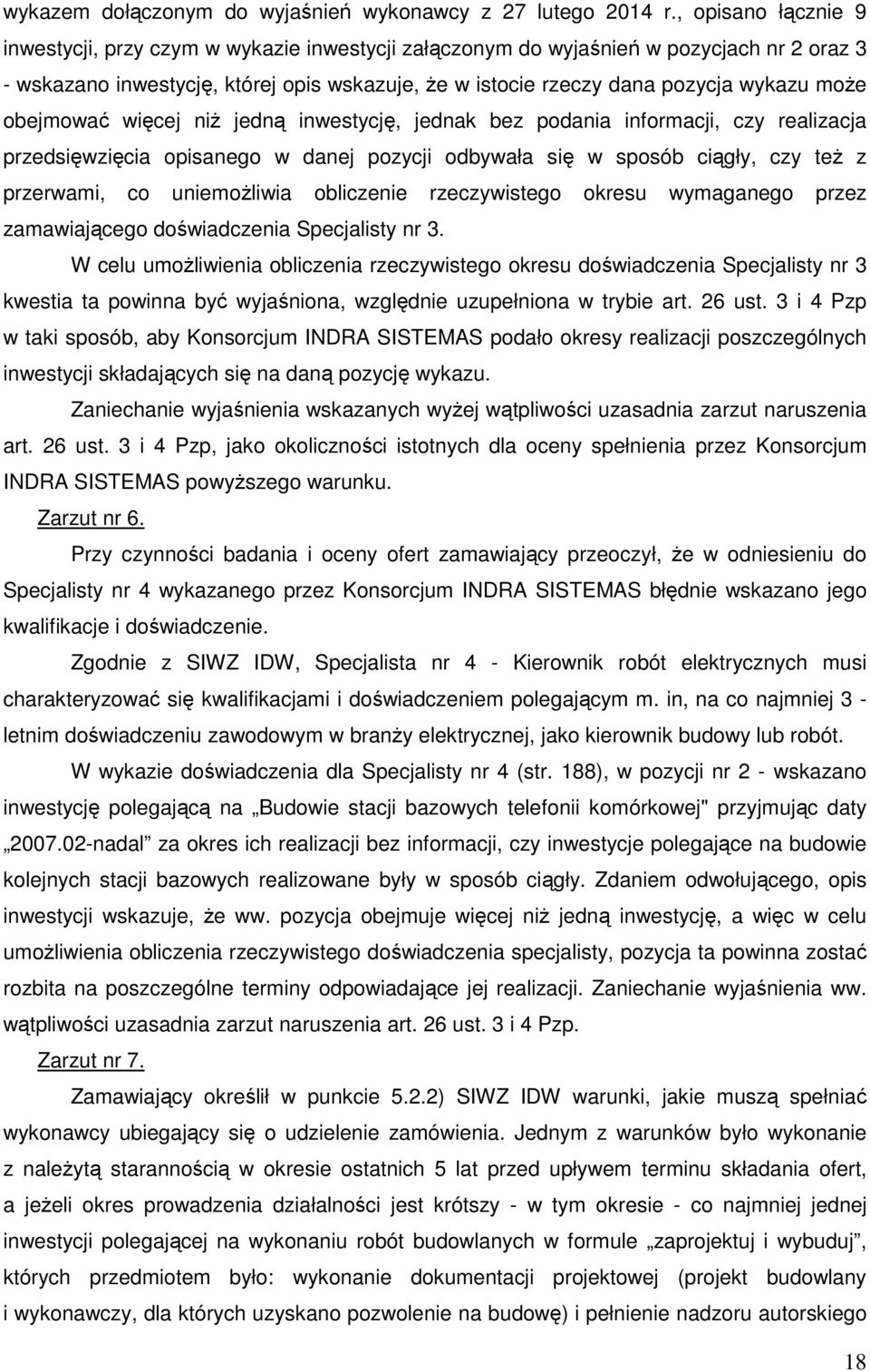 może obejmować więcej niż jedną inwestycję, jednak bez podania informacji, czy realizacja przedsięwzięcia opisanego w danej pozycji odbywała się w sposób ciągły, czy też z przerwami, co uniemożliwia