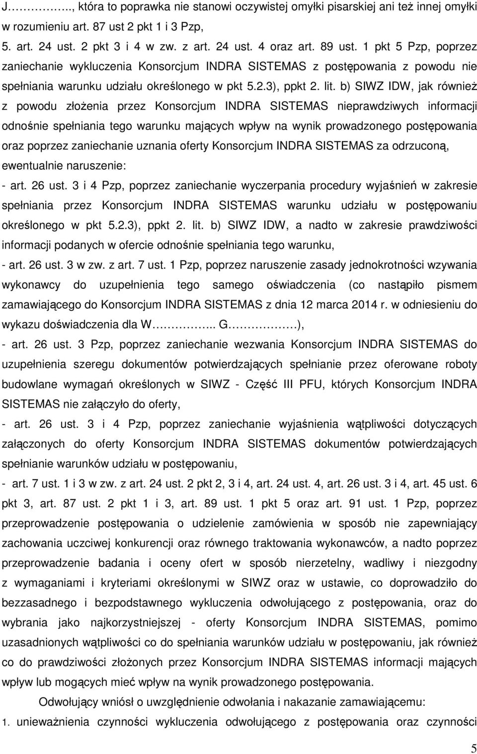 b) SIWZ IDW, jak również z powodu złożenia przez Konsorcjum INDRA SISTEMAS nieprawdziwych informacji odnośnie spełniania tego warunku mających wpływ na wynik prowadzonego postępowania oraz poprzez