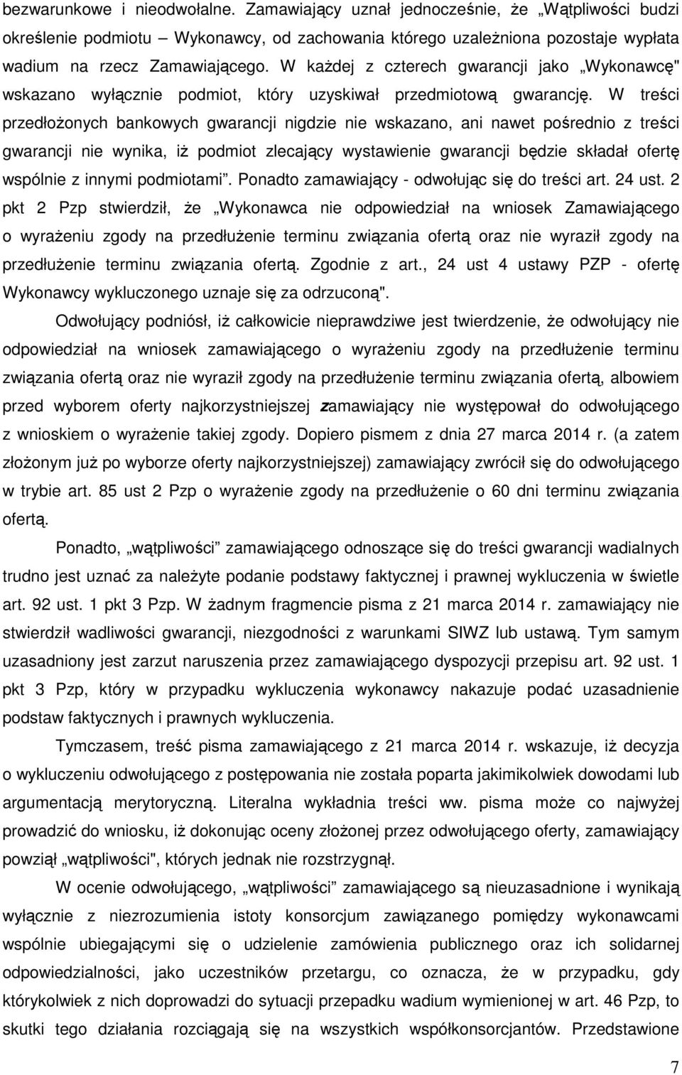 W treści przedłożonych bankowych gwarancji nigdzie nie wskazano, ani nawet pośrednio z treści gwarancji nie wynika, iż podmiot zlecający wystawienie gwarancji będzie składał ofertę wspólnie z innymi