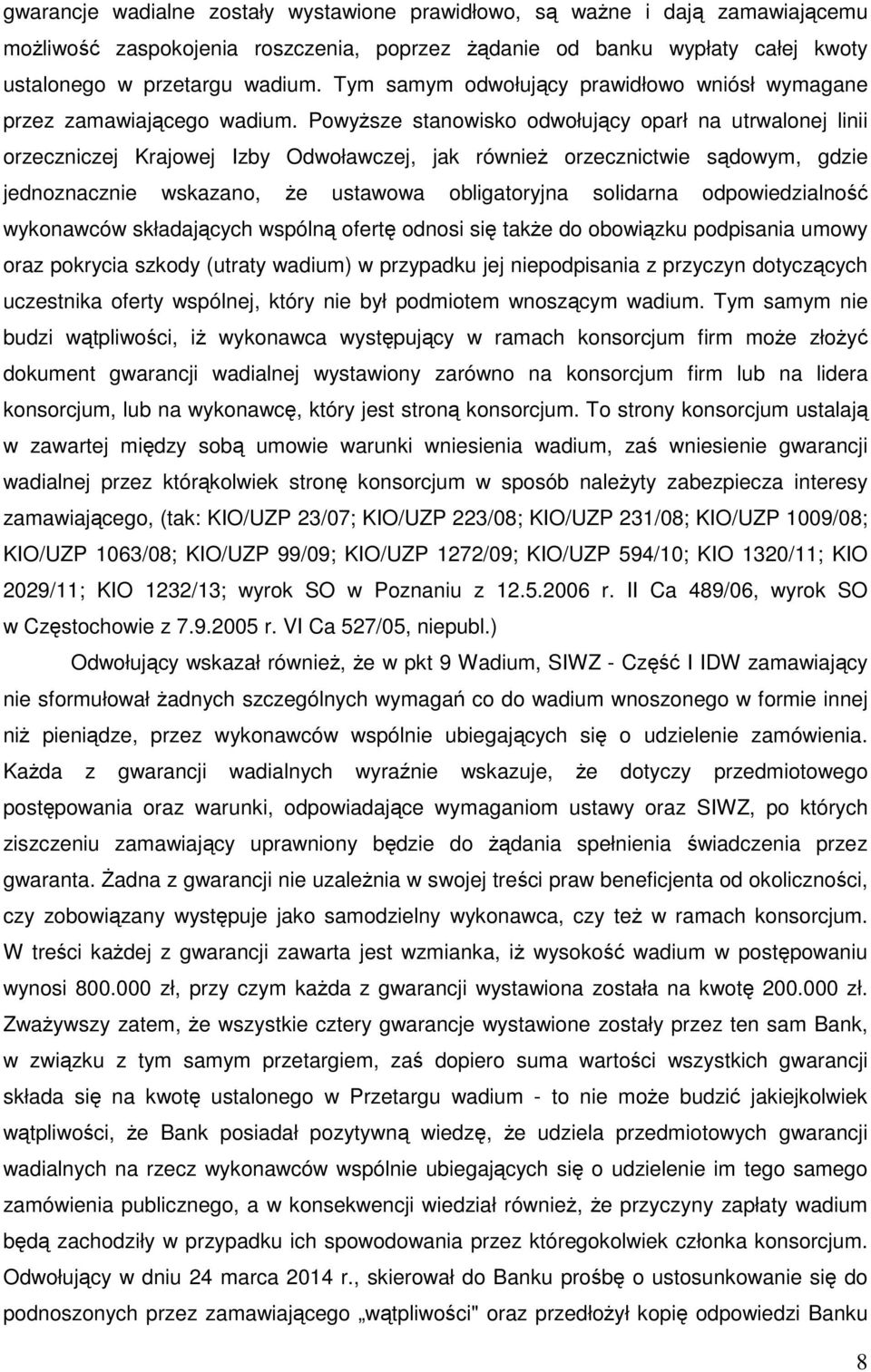 Powyższe stanowisko odwołujący oparł na utrwalonej linii orzeczniczej Krajowej Izby Odwoławczej, jak również orzecznictwie sądowym, gdzie jednoznacznie wskazano, że ustawowa obligatoryjna solidarna