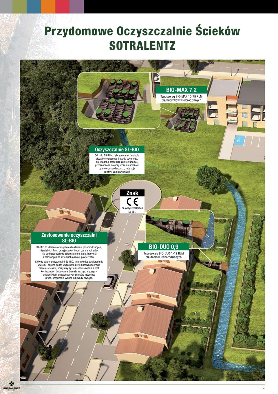 SL-BIO SL-BIO to idealne rozwiązanie dla domów jednorodzinnych, niewielkich firm, pensjonatów, hoteli czy campingów, nie podłączonych do zbiorczej sieci kanalizacyjnej i położonych na działkach o