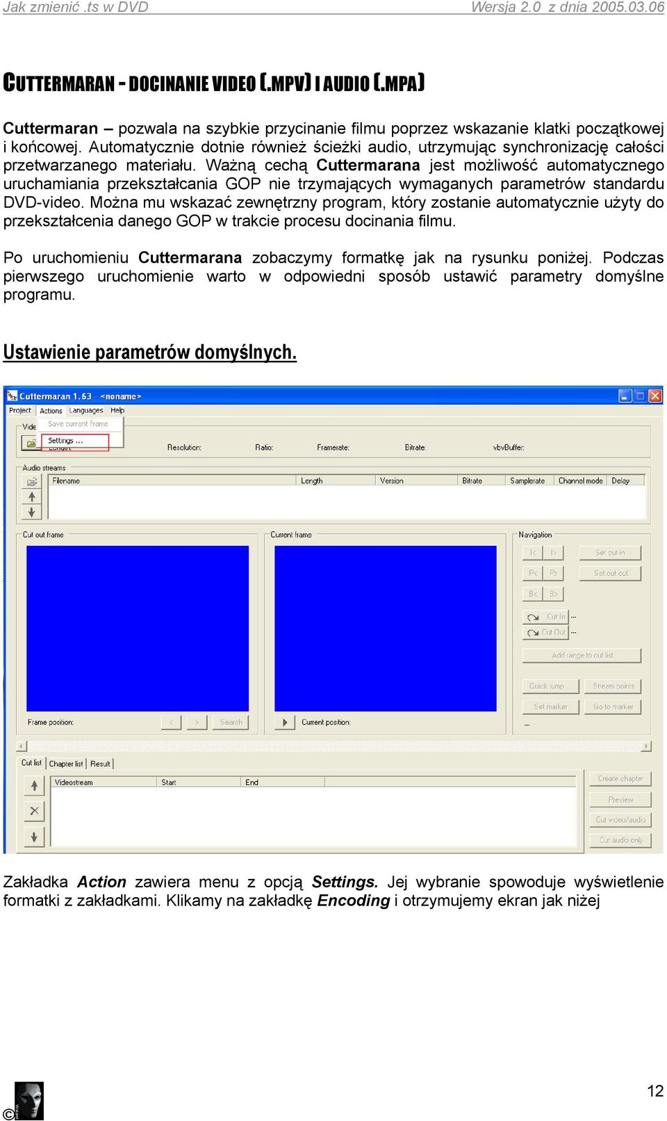 Ważną cechą Cuttermarana jest możliwość automatycznego uruchamiania przekształcania GOP nie trzymających wymaganych parametrów standardu DVD-video.