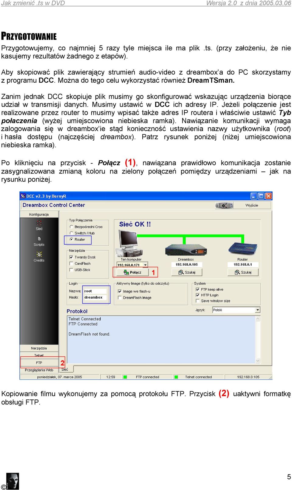 Zanim jednak DCC skopiuje plik musimy go skonfigurować wskazując urządzenia biorące udział w transmisji danych. Musimy ustawić w DCC ich adresy IP.