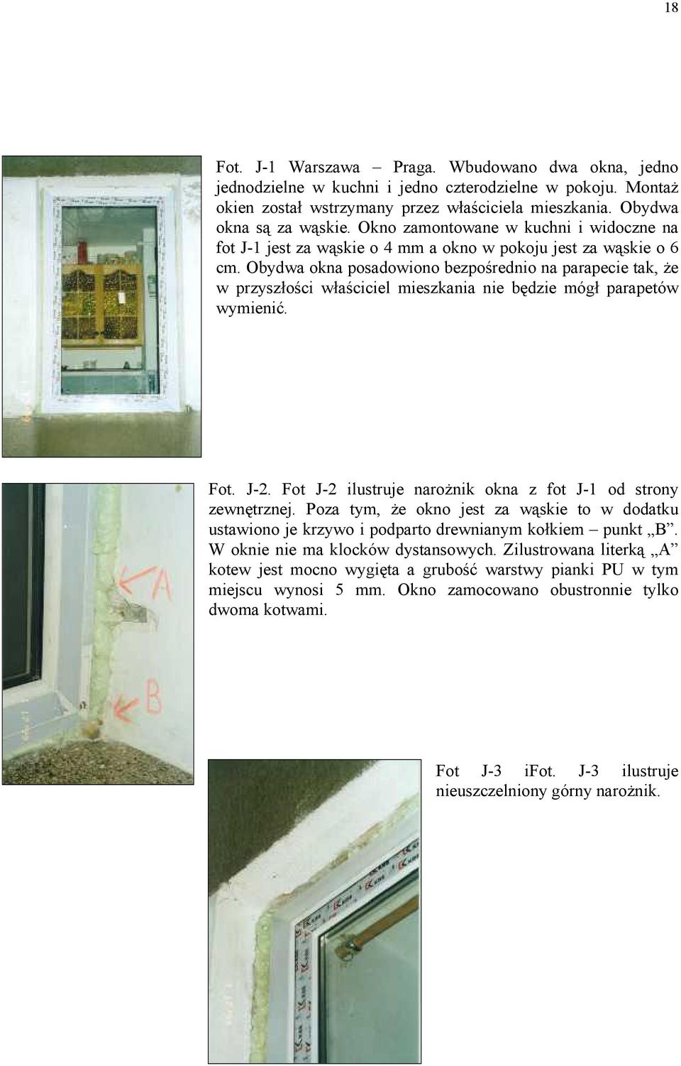 Obydwa okna posadowiono bezpośrednio na parapecie tak, że w przyszłości właściciel mieszkania nie będzie mógł parapetów wymienić. Fot. J-2.
