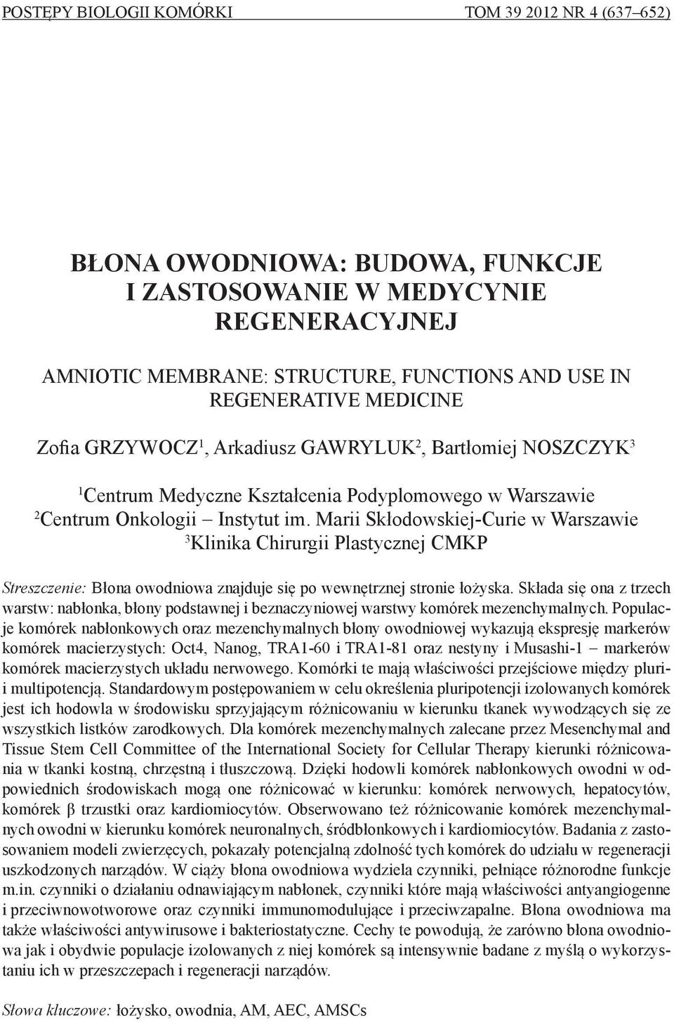 Marii Skłodowskiej-Curie w Warszawie 3 Klinika Chirurgii Plastycznej CMKP Streszczenie: Błona owodniowa znajduje się po wewnętrznej stronie łożyska.