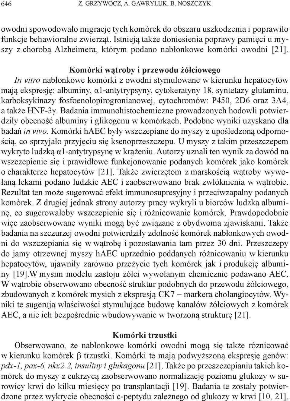 Komórki wątroby i przewodu żółciowego In vitro nabłonkowe komórki z owodni stymulowane w kierunku hepatocytów mają ekspresję: albuminy, α1-antytrypsyny, cytokeratyny 18, syntetazy glutaminu,