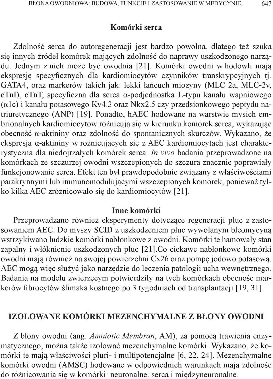 Jednym z nich może być owodnia [21]. Komórki owodni w hodowli mają ekspresję specyficznych dla kardiomiocytów czynników transkrypcyjnych tj.