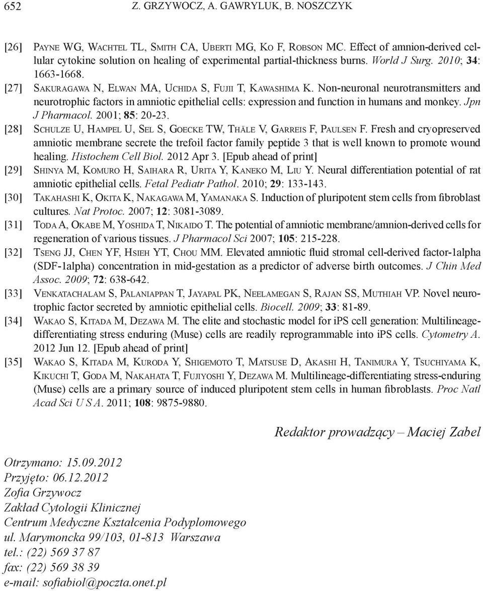 Non-neuronal neurotransmitters and neurotrophic factors in amniotic epithelial cells: expression and function in humans and monkey. Jpn J Pharmacol. 2001; 85: 20-23.