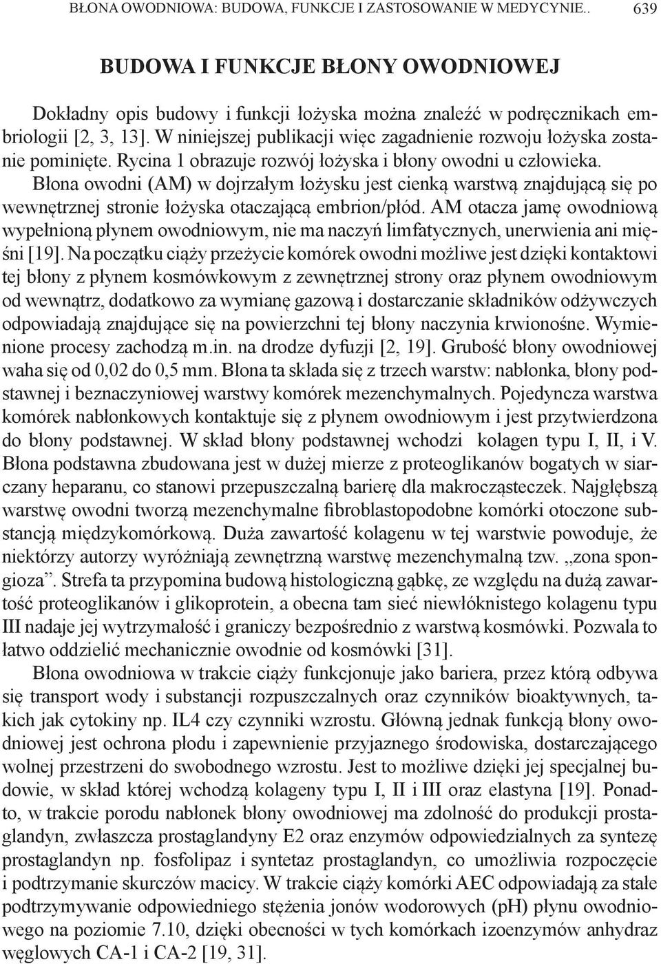 Błona owodni (AM) w dojrzałym łożysku jest cienką warstwą znajdującą się po wewnętrznej stronie łożyska otaczającą embrion/płód.