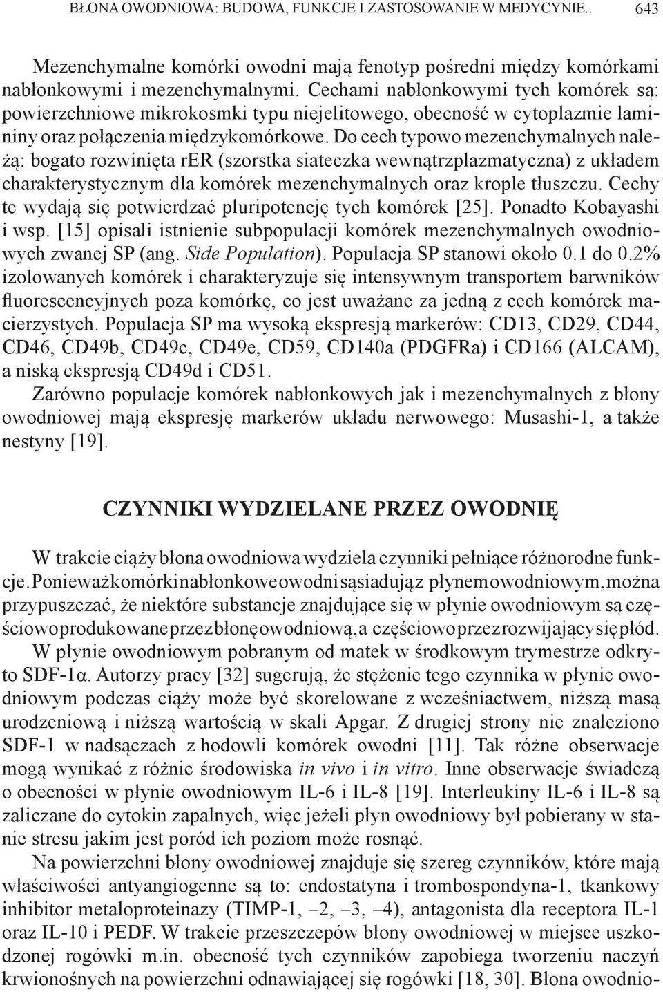 Do cech typowo mezenchymalnych należą: bogato rozwinięta rer (szorstka siateczka wewnątrzplazmatyczna) z układem charakterystycznym dla komórek mezenchymalnych oraz krople tłuszczu.