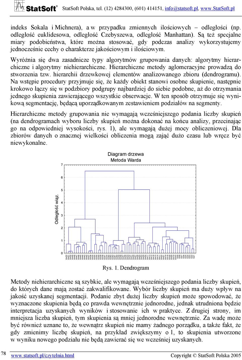 Są też specalne miary podobieństwa, które można stosować, gdy podczas analizy wykorzystuemy ednocześnie cechy o charakterze akościowym i ilościowym.