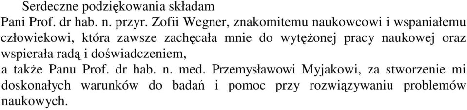 do wytężonej pracy naukowej oraz wspierała radą i doświadczeniem, a także Panu Prof. dr hab.