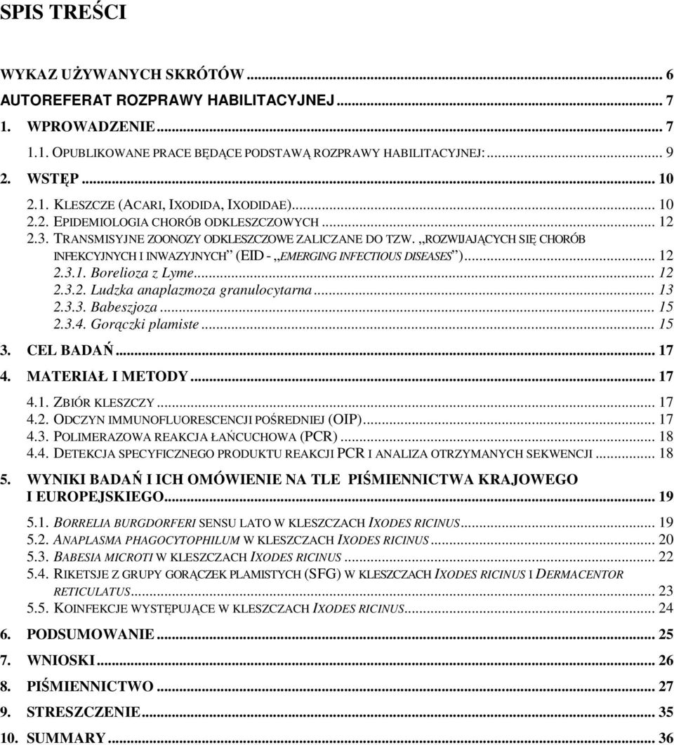 .. 12 2.3.1. Borelioza z Lyme... 12 2.3.2. Ludzka anaplazmoza granulocytarna... 13 2.3.3. Babeszjoza... 15 2.3.4. Gorączki plamiste... 15 3. CEL BADAŃ... 17 4. MATERIAŁ I METODY... 17 4.1. ZBIÓR KLESZCZY.