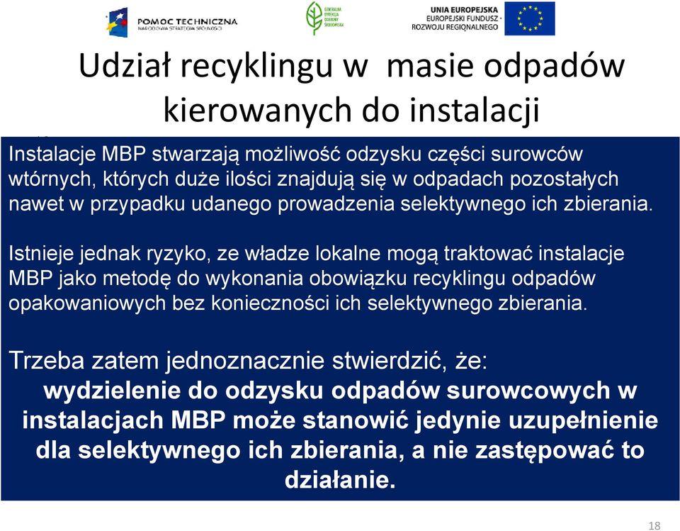 3,0 3,2 3,2 3,3 4,0 4,2 4,8 5,0 8,2 8,6 9,8 9,8 10,5 11,0 Istnieje jednak ryzyko, ze władze lokalne mogą traktować instalacje MBP 8 jako metodę do wykonania obowiązku recyklingu odpadów Wartość