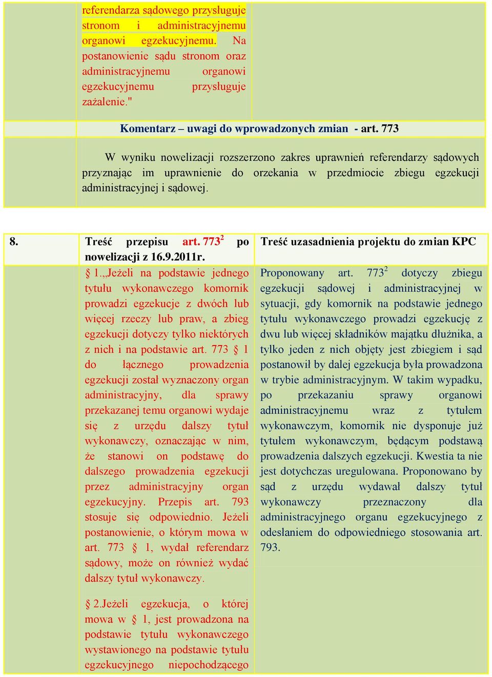 773 W wyniku nowelizacji rozszerzono zakres uprawnień referendarzy sądowych przyznając im uprawnienie do orzekania w przedmiocie zbiegu egzekucji administracyjnej i sądowej. 8. Treść przepisu art.