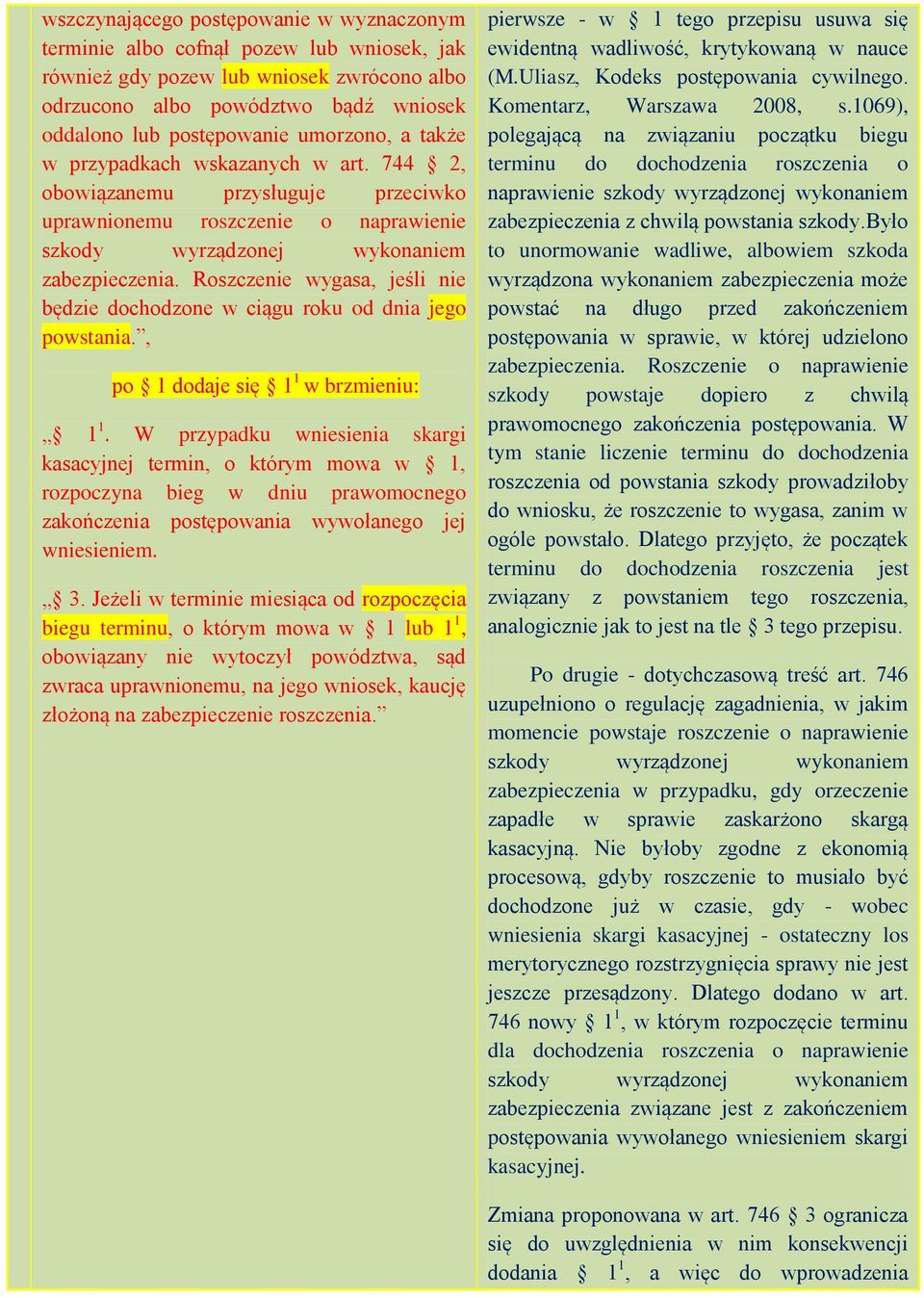 Roszczenie wygasa, jeśli nie będzie dochodzone w ciągu roku od dnia jego powstania., po 1 dodaje się 1 1 w brzmieniu: 1 1.