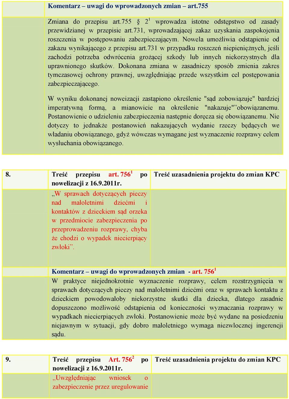 731 w przypadku roszczeń niepieniężnych, jeśli zachodzi potrzeba odwrócenia grożącej szkody lub innych niekorzystnych dla uprawnionego skutków.