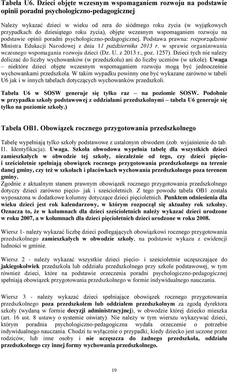 dziesiątego roku życia), objęte wczesnym wspomaganiem rozwoju na podstawie opinii poradni psychologiczno-pedagogicznej.