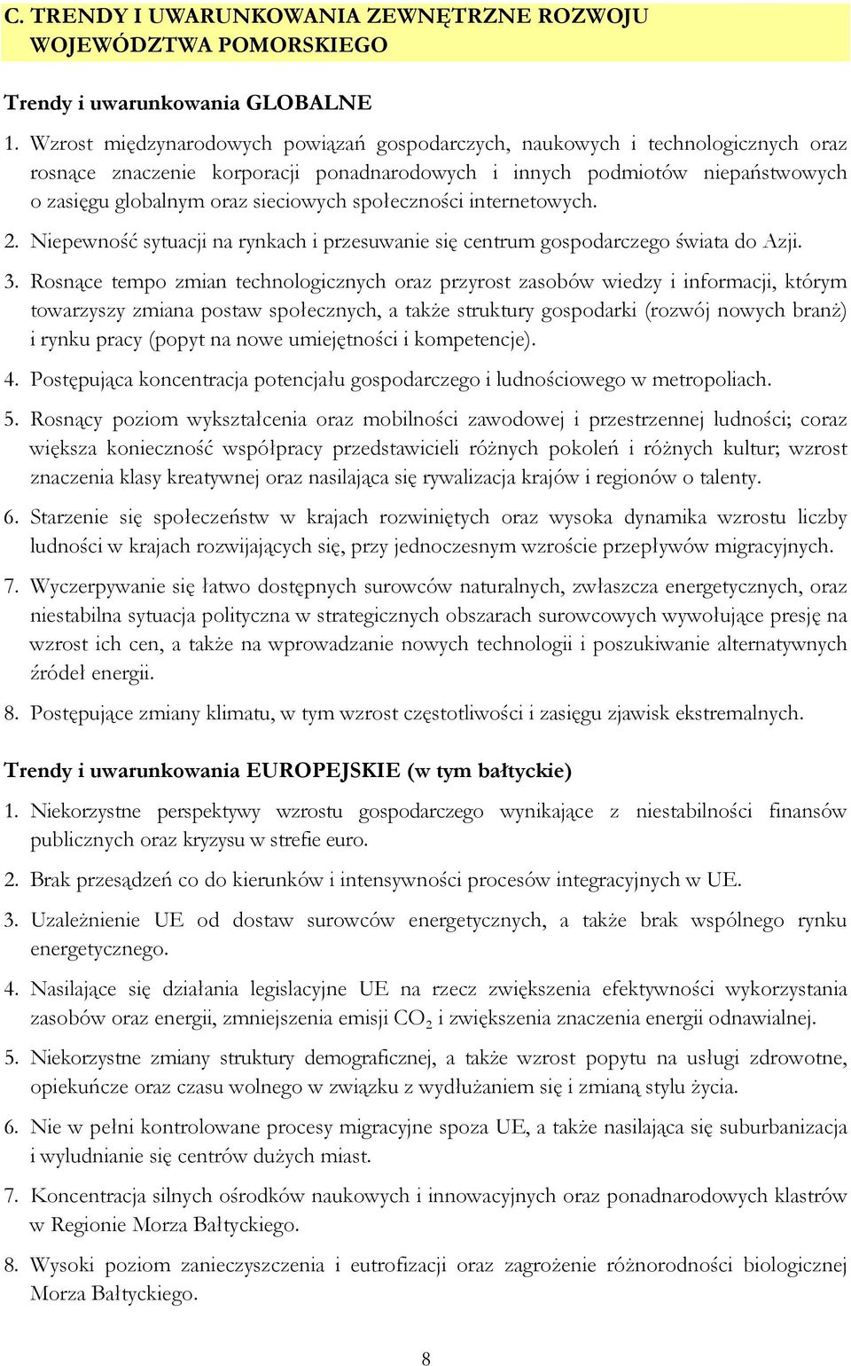 społeczności internetowych. 2. Niepewność sytuacji na rynkach i przesuwanie się centrum gospodarczego świata do Azji. 3.