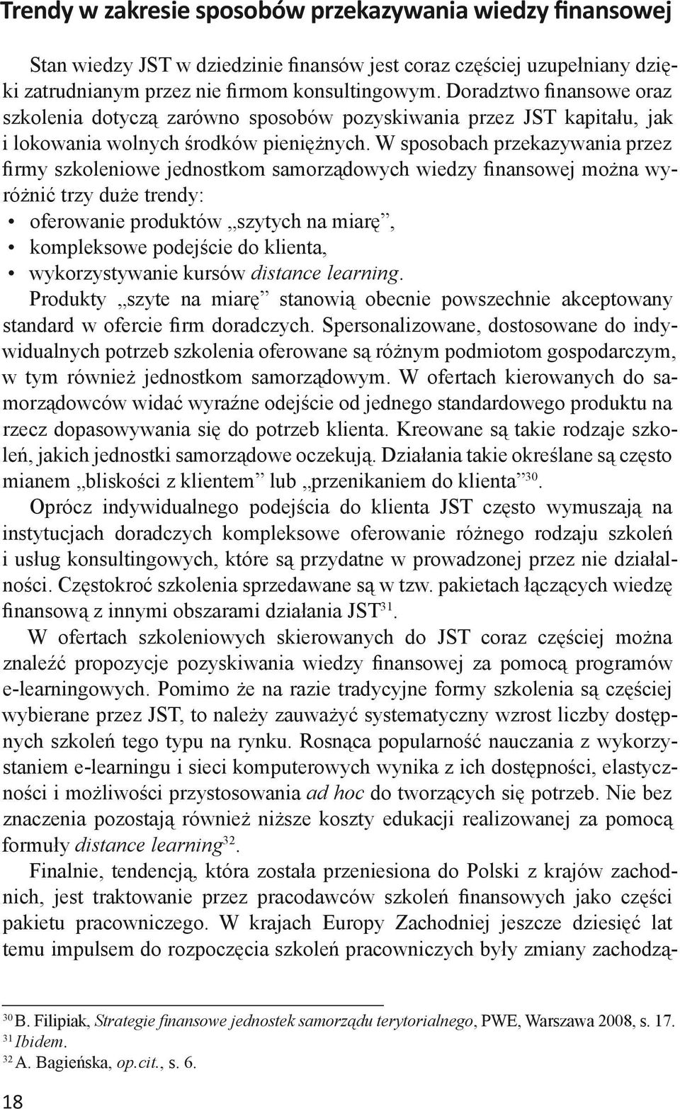 W sposobach przekazywania przez firmy szkoleniowe jednostkom samorządowych wiedzy finansowej można wyróżnić trzy duże trendy: oferowanie produktów szytych na miarę, kompleksowe podejście do klienta,