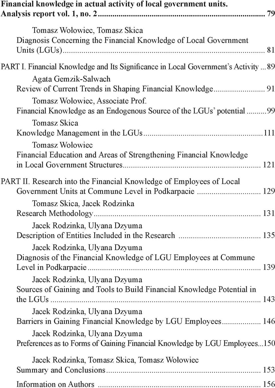 ..89 Agata Gemzik-Salwach Review of Current Trends in Shaping Financial Knowledge... 91 Tomasz Wołowiec, Associate Prof. Financial Knowledge as an Endogenous Source of the LGUs potential.