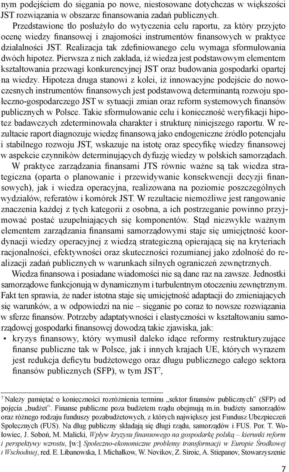 Realizacja tak zdefiniowanego celu wymaga sformułowania dwóch hipotez.