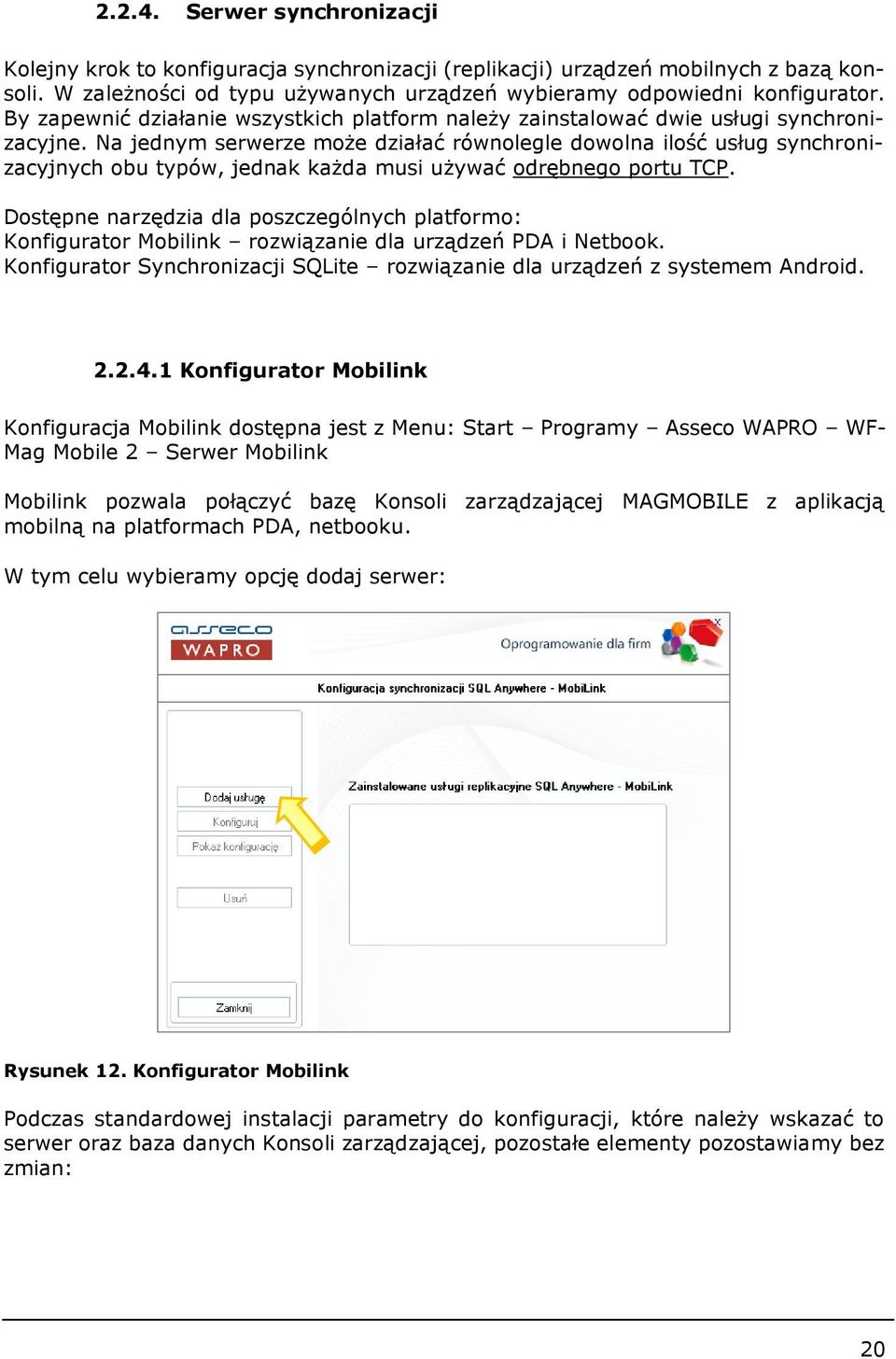 Na jednym serwerze może działać równolegle dowolna ilość usług synchronizacyjnych obu typów, jednak każda musi używać odrębnego portu TCP.