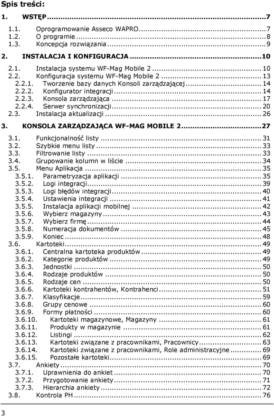 .. 26 3. KONSOLA ZARZĄDZAJĄCA WF-MAG MOBILE 2... 27 3.1. Funkcjonalność listy... 31 3.2. Szybkie menu listy... 33 3.3. Filtrowanie listy... 33 3.4. Grupowanie kolumn w liście... 34 3.5.